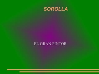 SOROLLA EL GRAN PINTOR 