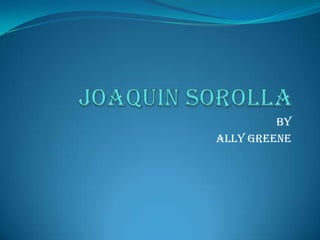 Joaquin Sorolla By Ally Greene 