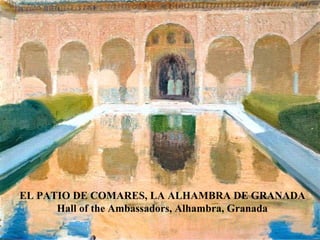 EL PATIO DE COMARES, LA ALHAMBRA DE GRANADA Hall of the Ambassadors, Alhambra, Granada 