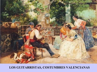 LOS GUITARRISTAS, COSTUMBRES VALENCIANAS 