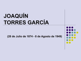JOAQUÍN
TORRES GARCÍA
(28 de Julio de 1874 - 8 de Agosto de 1949)
 