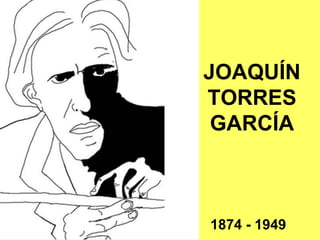 JOAQUÍN
TORRES
GARCÍA
1874 - 1949
 