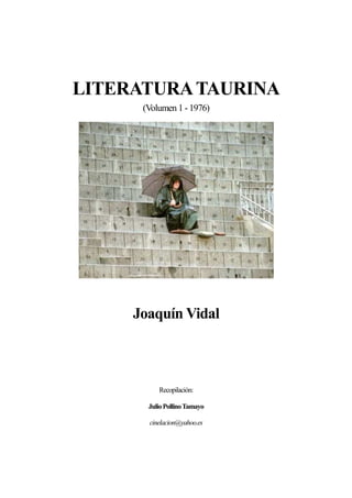 LITERATURATAURINA
(Volumen 1 - 1976)
Joaquín Vidal
Recopilación:
JulioPollinoTamayo
cinelacion@yahoo.es
 