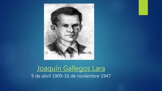 Joaquín Gallegos Lara
9 de abril 1909-16 de noviembre 1947
 