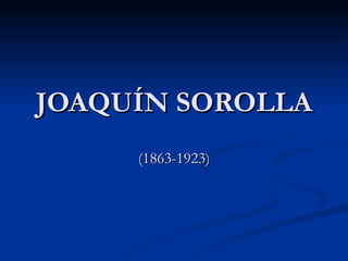 JOAQUÍN SOROLLA (1863-1923) 