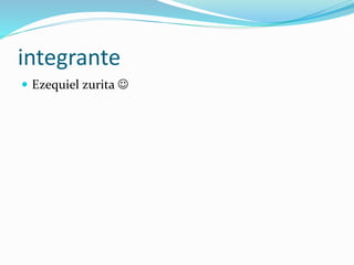 integrante
Ezequiel zurita 