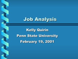 Job Analysis Kelly Quirin Penn State University February 19, 2001 