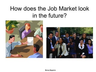 How does the Job Market look in the future? Money Magazine 