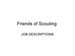 Friends of Scouting  JOB DESCRIPTIONS 