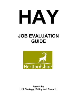 HAY
JOB EVALUATION
GUIDE
Issued by
HR Strategy, Policy and Reward
 