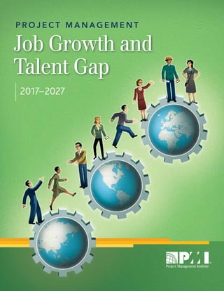 P R O J E C T M A N A G E M E N T
Job Growth and
Talent Gap
2017–2027
 