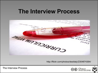 The Interview Process The Interview Process http://flickr.com/photos/desiitaly/2304874364/ 
