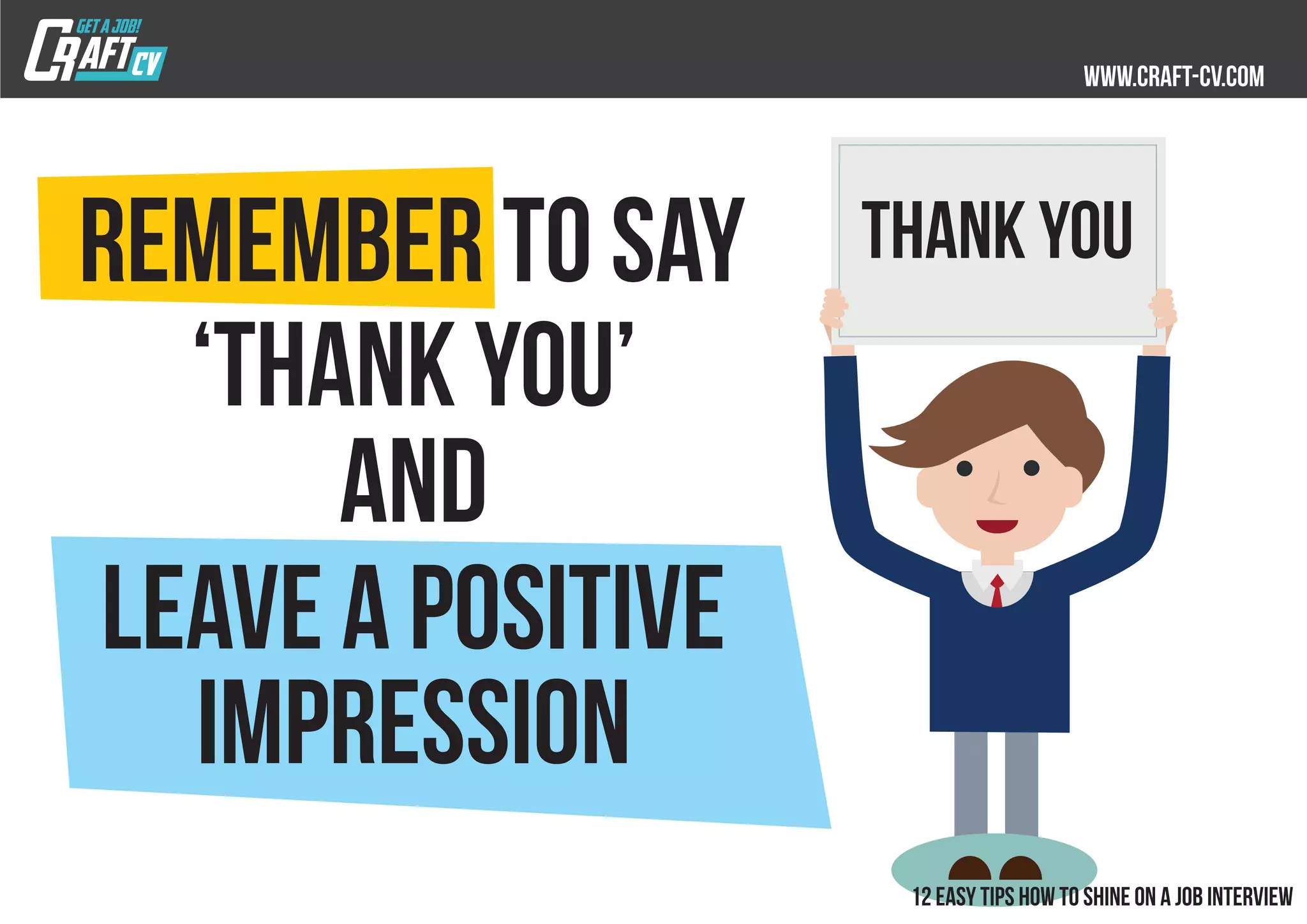 Remember to say
‘Thank you’
and
leave a positive
impression
THANK YOU
 