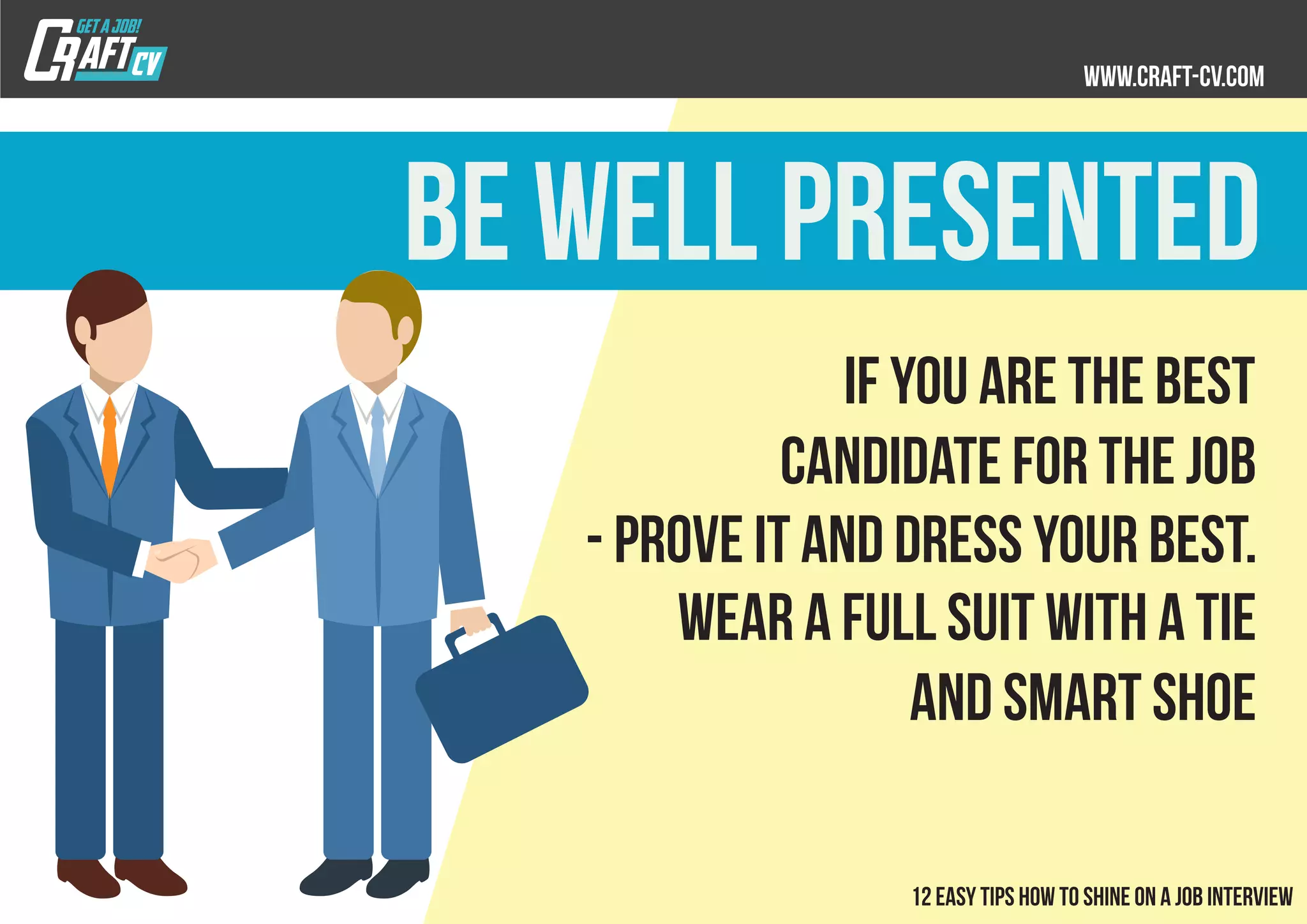 if you are the best
candidate for the job
- prove it and dress your best.
Wear a full suit with a tie
and smart shoe
Be well presented
 