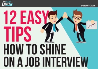 tips
12 easy
HOW TO shine
on a job interview
 