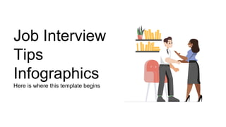 Job Interview
Tips
Infographics
Here is where this template begins
 