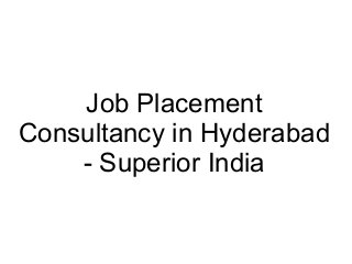 Job Placement
Consultancy in Hyderabad
- Superior India
 