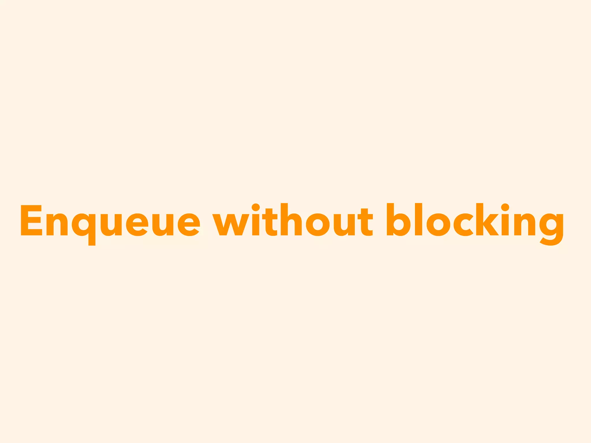 Enqueue without blocking
 