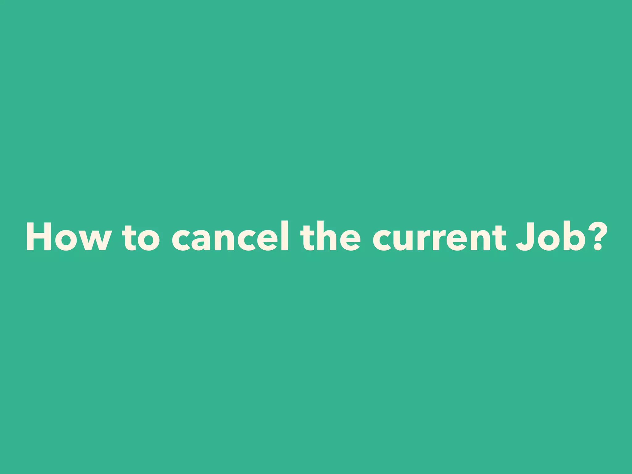 How to cancel the current Job?
 