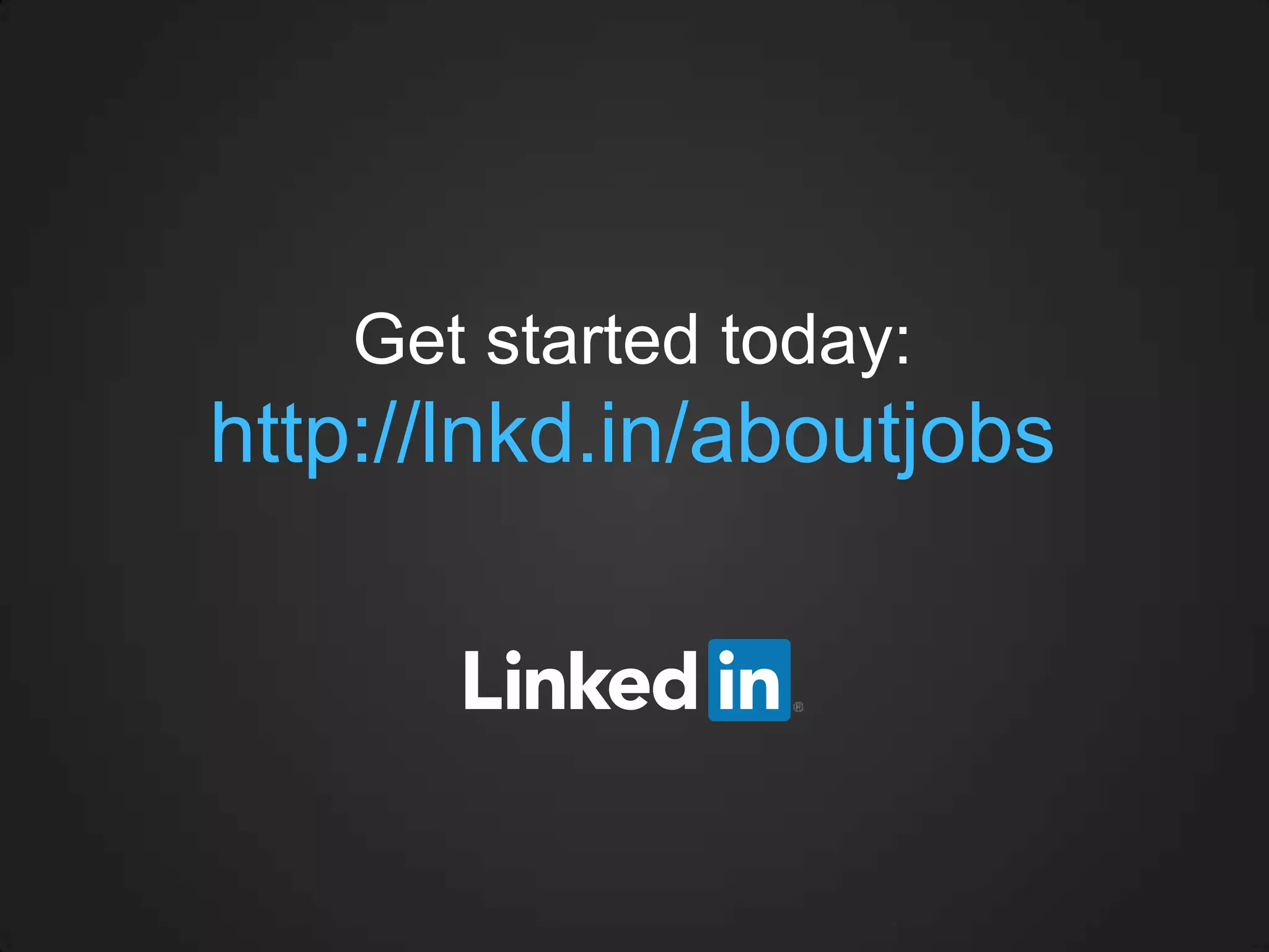 Get started today:
http://lnkd.in/aboutjobs
 