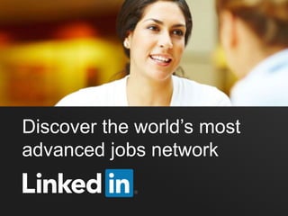Discover the world’s most
advanced jobs network
 