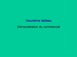 Deuxième tableau Démonstration du commercial 