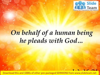On behalf of a human being he pleads with God… 
Job 16:21  