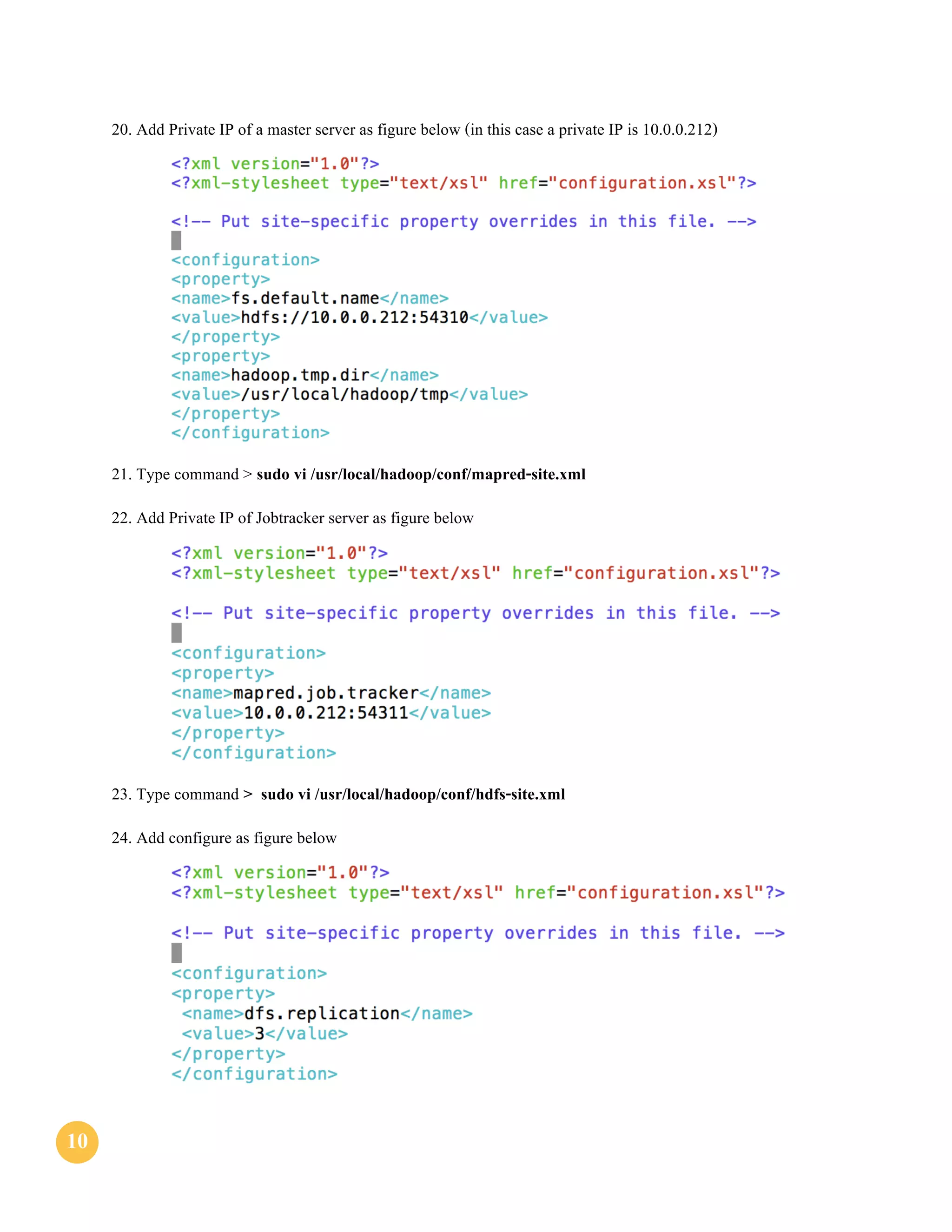 1010
20. Add Private IP of a master server as figure below (in this case a private IP is 10.0.0.212)
21. Type command > sudo vi /usr/local/hadoop/conf/mapred-site.xml
22. Add Private IP of Jobtracker server as figure below
23. Type command > sudo vi /usr/local/hadoop/conf/hdfs-site.xml
24. Add configure as figure below
 
