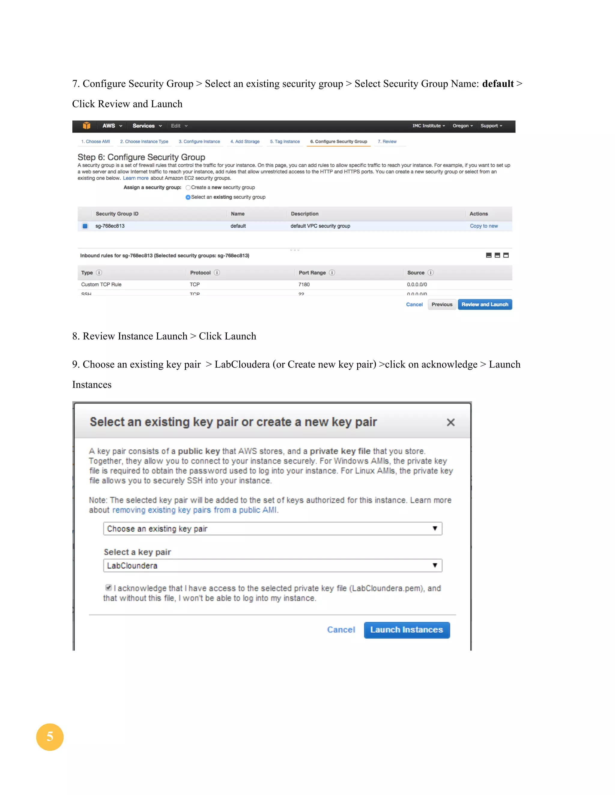 55
7. Configure Security Group > Select an existing security group > Select Security Group Name: default >
Click Review and Launch
8. Review Instance Launch > Click Launch
9. Choose an existing key pair > LabCloudera (or Create new key pair) >click on acknowledge > Launch
Instances
 