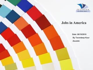 Jobs in America  Date: 06/10/2010 By Tarandeep Kour Zeustek 