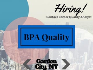 BPA Quality
Hiring!Contact Center Quality Analyst
Garden
City, NY
 