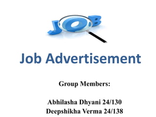 Job Advertisement
Group Members:
Abhilasha Dhyani 24/130
Deepshikha Verma 24/138
 