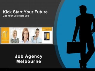 Kick Start Your Future
Get Your Desirable Job




          Job Agency
           Melbourne
 