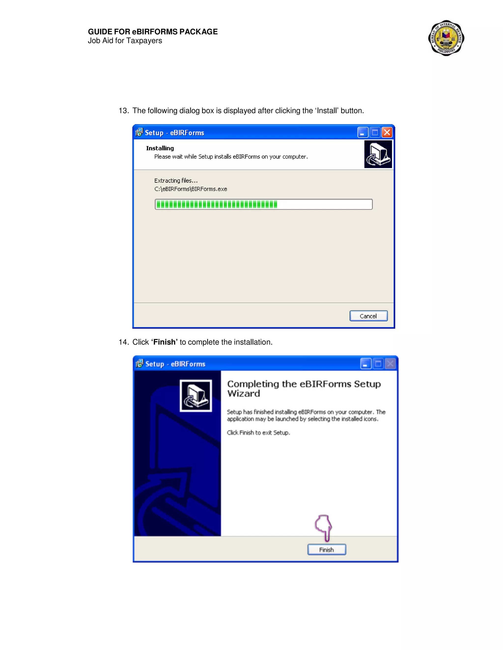 GUIDE FOR eBIRFORMS PACKAGE
Job Aid for Taxpayers
13. The following dialog box is displayed after clicking the ‘Install’ button.
14. Click ‘Finish’ to complete the installation.
 