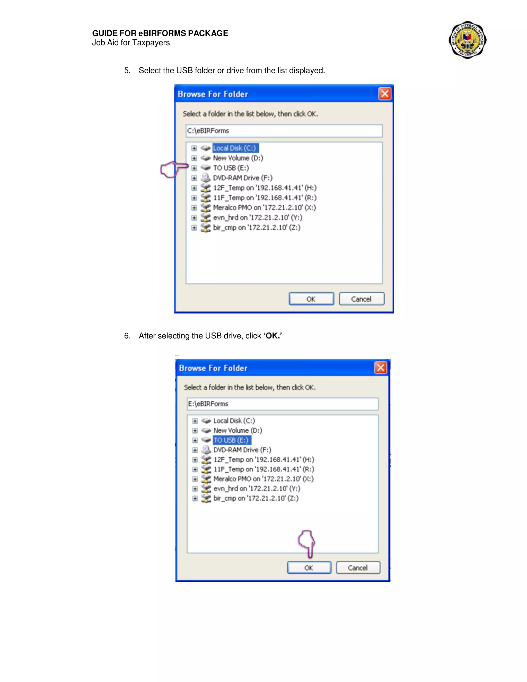 GUIDE FOR eBIRFORMS PACKAGE
Job Aid for Taxpayers
5. Select the USB folder or drive from the list displayed.
6. After selecting the USB drive, click ‘OK.’
–
 