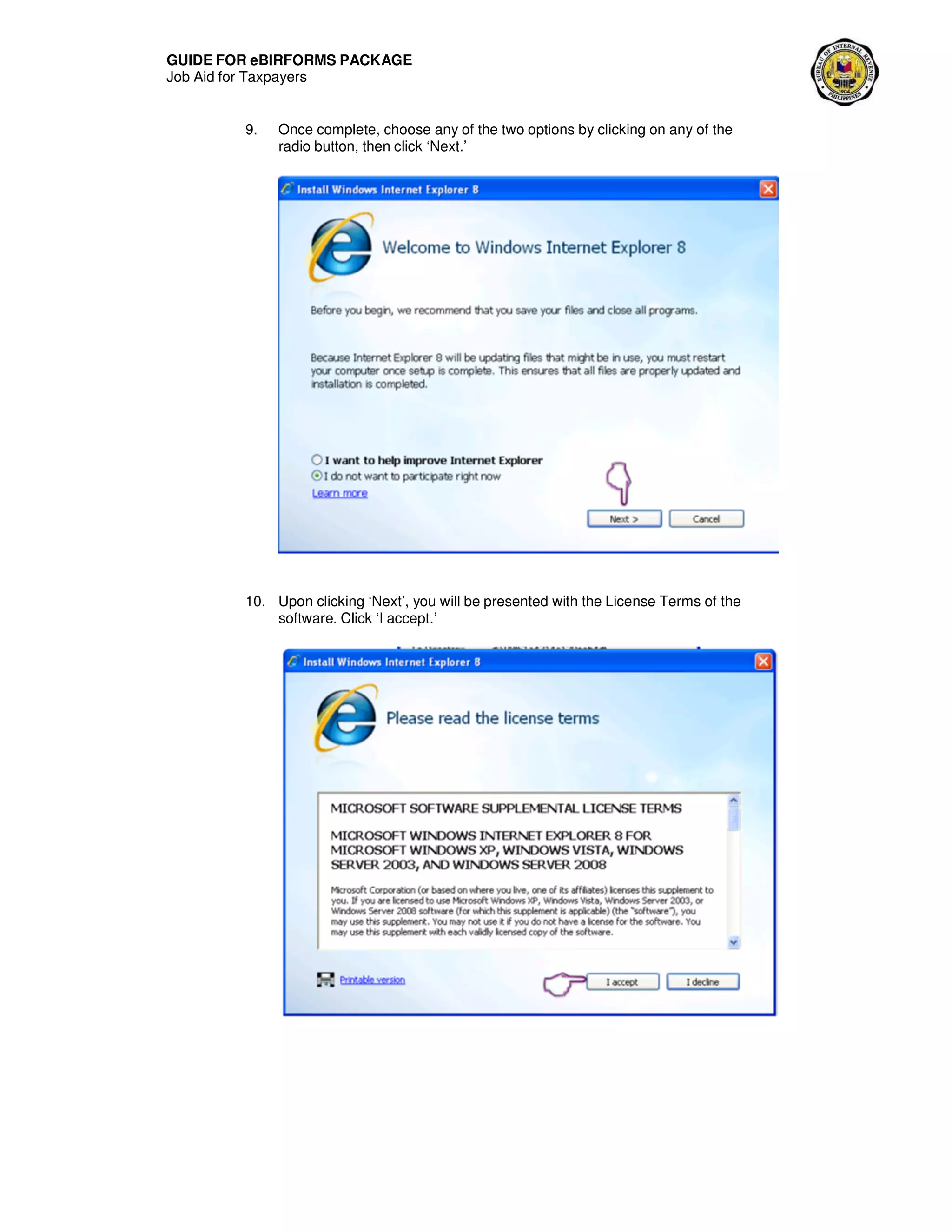 GUIDE FOR eBIRFORMS PACKAGE
Job Aid for Taxpayers
9. Once complete, choose any of the two options by clicking on any of the
radio button, then click ‘Next.’
10. Upon clicking ‘Next’, you will be presented with the License Terms of the
software. Click ‘I accept.’
 