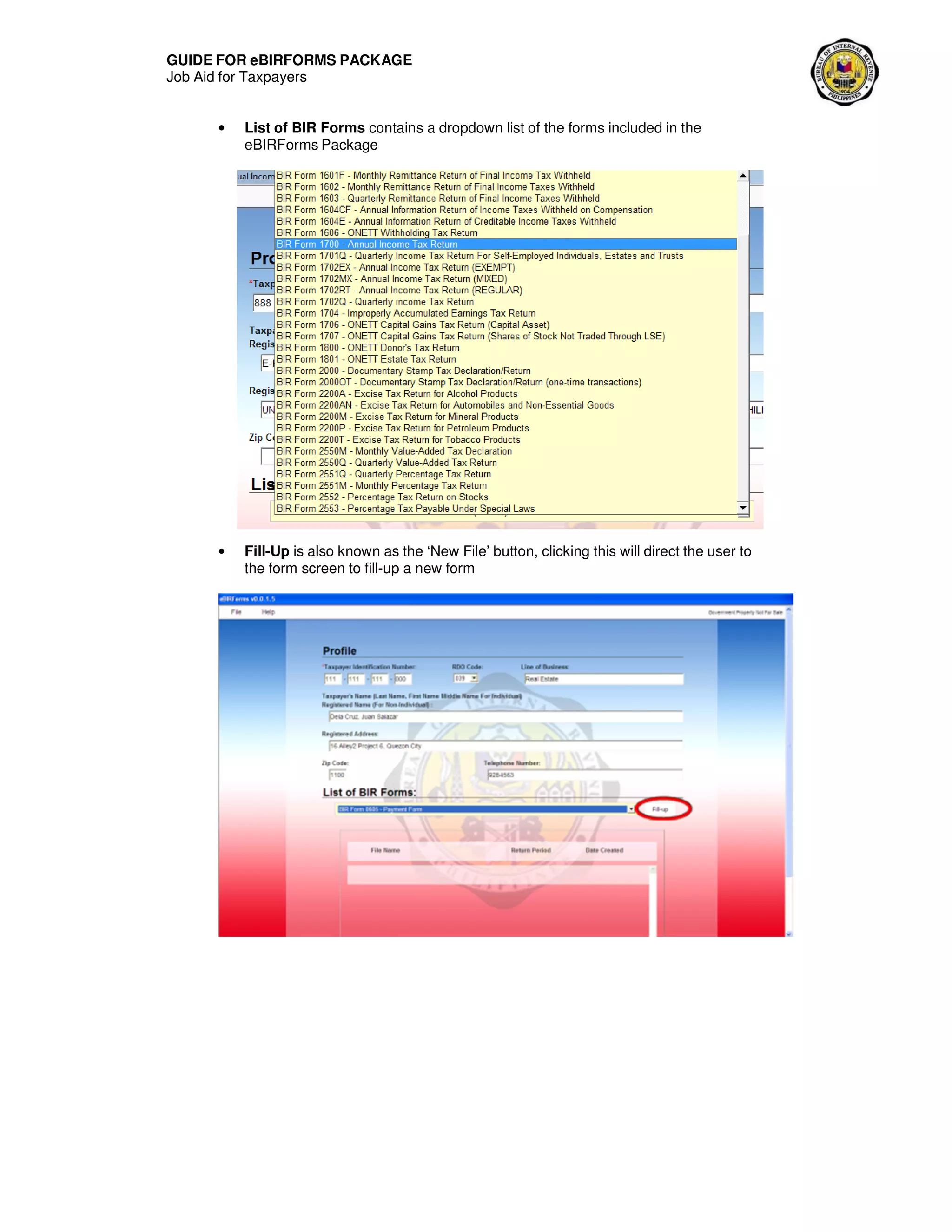 GUIDE FOR eBIRFORMS PACKAGE
Job Aid for Taxpayers
• List of BIR Forms contains a dropdown list of the forms included in the
eBIRForms Package
• Fill-Up is also known as the ‘New File’ button, clicking this will direct the user to
the form screen to fill-up a new form
 