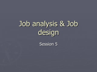 Job analysis & Job design Session 5 