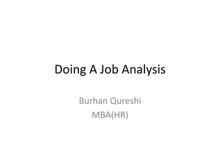 Doing A Job Analysis
Burhan Qureshi
MBA(HR)
 