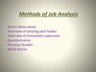 Methods of Job Analysis
- Direct Observation
- Interview of existing post holder
- Interview of immediate supervisor
- Questionnaires
- Previous Studies
- Work Dairies
 