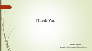 Thank You
Pavan Rathod
e-mail: rathodpavan14@gmail.com
 