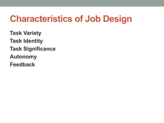 Characteristics of Job Design
Task Variety
Task Identity
Task Significance
Autonomy
Feedback
 