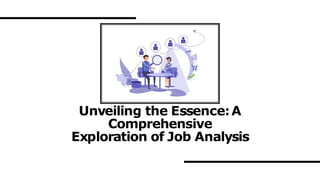 Unveiling the Essence:A
Comprehensive
Exploration of Job Analysis
 