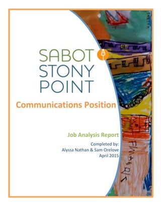!!
	
  
	
   	
  
Job	
  Analysis	
  Report	
  
	
  
Completed	
  by:	
  	
  
Alyssa	
  Nathan	
  &	
  Sam	
  Orelove	
  
April	
  2015	
  
Communications	
  Position	
  
 