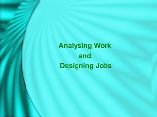 Analysing Work
and
Designing Jobs
 