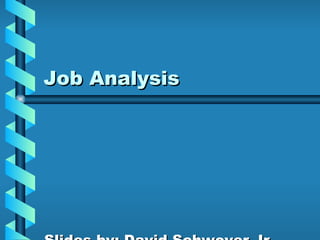 Job Analysis Slides by: David Schwoyer Jr. 