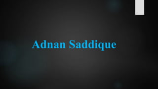 Adnan Saddique
 