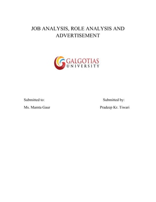 JOB ANALYSIS, ROLE ANALYSIS AND
ADVERTISEMENT
Submitted to: Submitted by:
Ms. Mamta Gaur Pradeep Kr. Tiwari
 