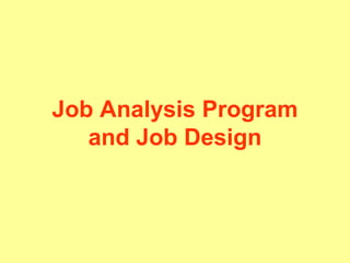Job Analysis Program
and Job Design

 