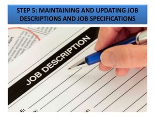 STEP 5: MAINTAINING AND UPDATING JOB
DESCRIPTIONS AND JOB SPECIFICATIONS
 
